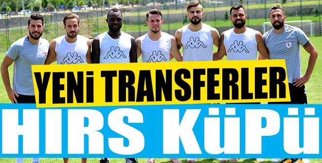SAMSUNSPOR’UN YENİ TRANSFERLERİ HIRS KÜPÜ