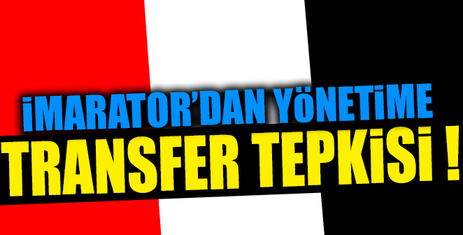 İMPARATOR’DAN TRANSFER TEPKİSİ