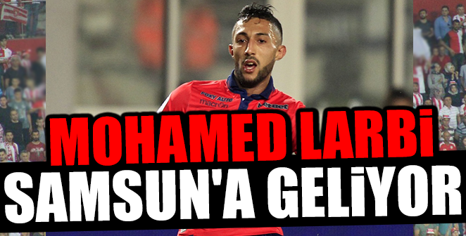 MOHAMED LARBİ SAMSUN’A GELİYOR