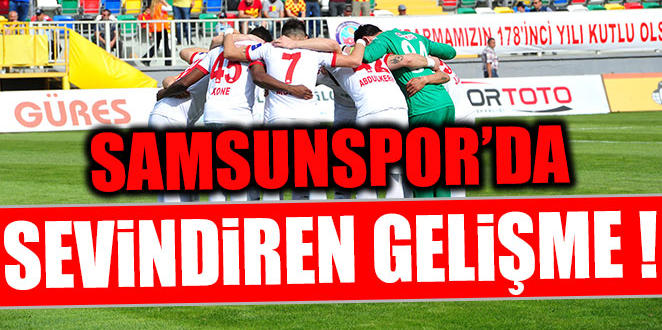 SAMSUNSPOR’DA SEVİNDİREN GELİŞME
