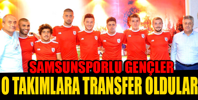 SAMSUNSPORLU FUTBOLCULAR O TAKIMLARA TRANSFER OLDULAR