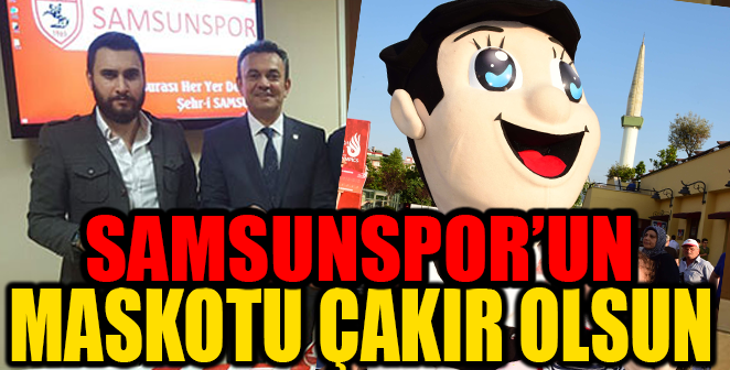 SAMSUNSPOR’UN MASKOTU ÇAKIR OLSUN