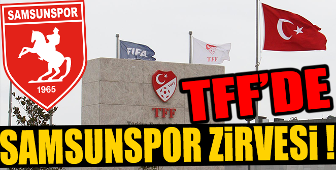 TFF’DE SAMSUNSPOR ZİRVESİ