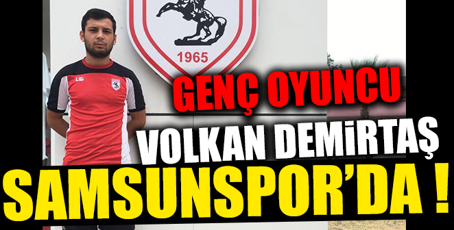 GENÇ VOLKAN SAMSUNSPOR’DA