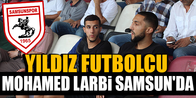 YENİ TRANSFER LARBİ SAMSUN’DA