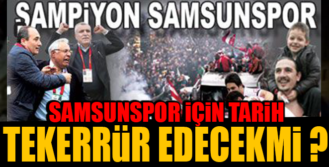 TARİH SAMSUNSPOR İÇİN TEKERRÜR EDECEKMİ ?