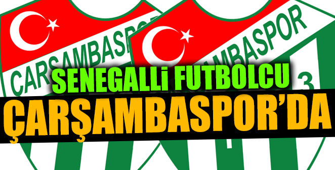SENEGALLİ FUTBOLCU ÇARŞAMBASPOR’DA