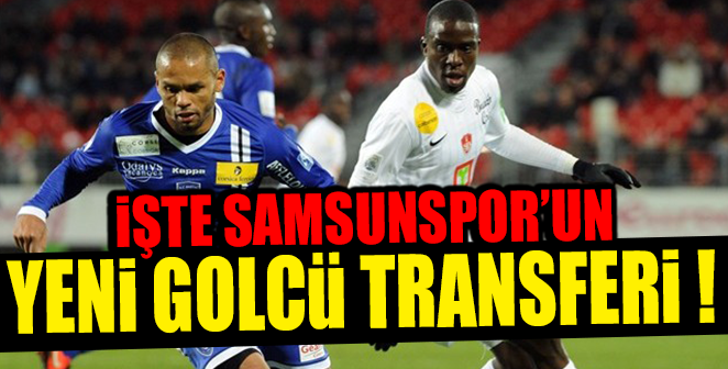 İŞTE SAMSUNSPOR’UN YENİ GOLCÜ TRANSFERİ