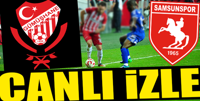 GÜMÜŞHANESPOR-SAMSUNSPOR CANLI İZLE