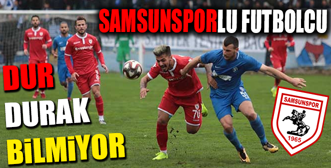 SAMSUNSPORLU FUTBOLCU DUR DURAK BİLMİYOR