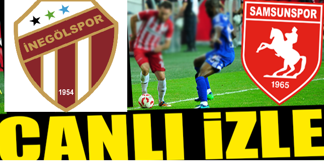 İNEGÖLSPOR-SAMSUNSPOR CANLI İZLE