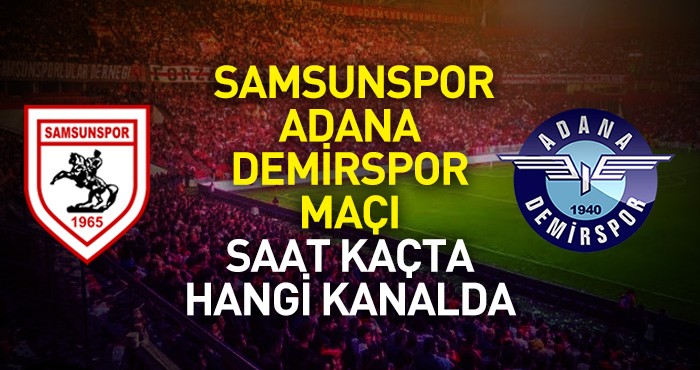 Samsunspor Adana Demirspor maçı saat kaçta hangi kanalda